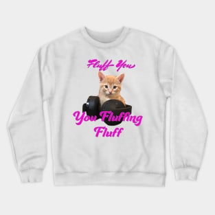 Gamer Cat- Fluff you, you Fluffing Fluff Crewneck Sweatshirt